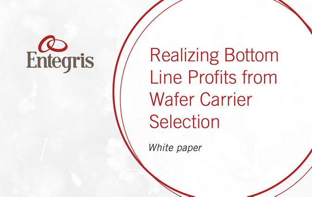 realizing-bottom-line-profits-from-wafer-carrier-selection-wp-10044_spotlight realizing-bottom-line-profits-from-wafer-carrier-selection-wp-10044_spotlight